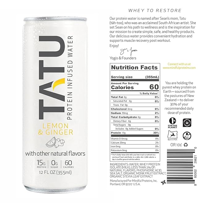 TATU Ready-To-Drink Protein Infused Water Lemon Ginger 12 Pack. 15 grams of whey protein isolate, 0 grams of sugar, only 60 calories. Lemon Ginger and Orange Mango. Gluten Free, lactose free.