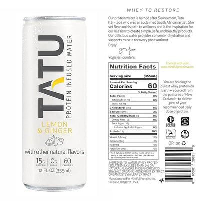 TATU Ready-To-Drink Protein Infused Water Lemon Ginger 12 Pack. 15 grams of whey protein isolate, 0 grams of sugar, only 60 calories. Lemon Ginger and Orange Mango. Gluten Free, lactose free.