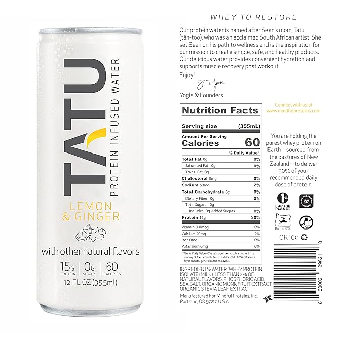 TATU Ready-To-Drink Protein Infused Water Lemon Ginger 4 Pack. 15 grams of whey protein isolate, 0 grams of sugar, only 60 calories. Lemon Ginger and Orange Mango. Gluten Free, lactose free.